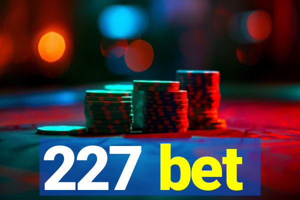 227 bet